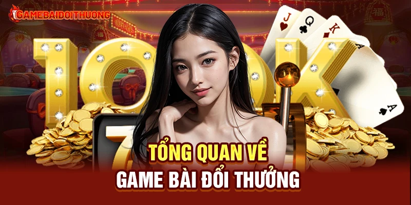 Game Đổi Thưởng 1 Tổng quan về Game Đổi Thưởng