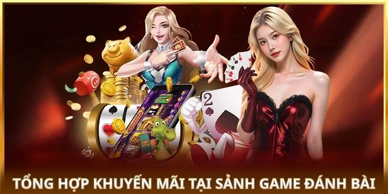 Tổng hợp khuyến mãi tại sảnh game đánh bài 