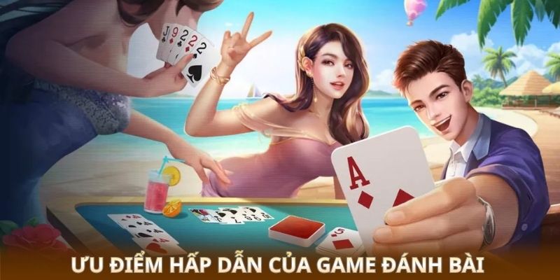 Ưu điểm hấp dẫn của game đánh bài 